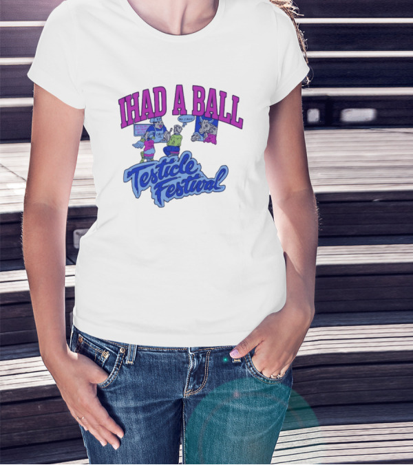 IHAD A BALL Testicle Festival Nostalgic Cartoon Humor T-Shirt