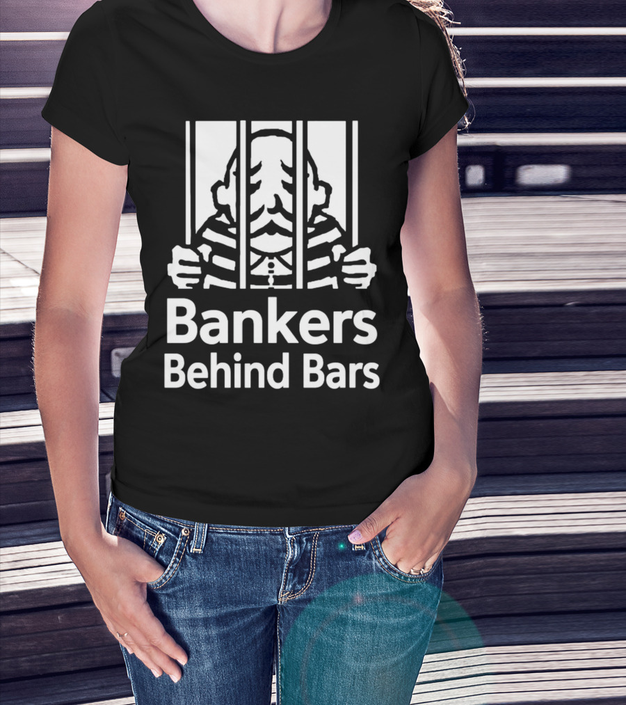 Bankers Behind Bars Bad For America Shitibank We're Felons Crooks T-Shirt
