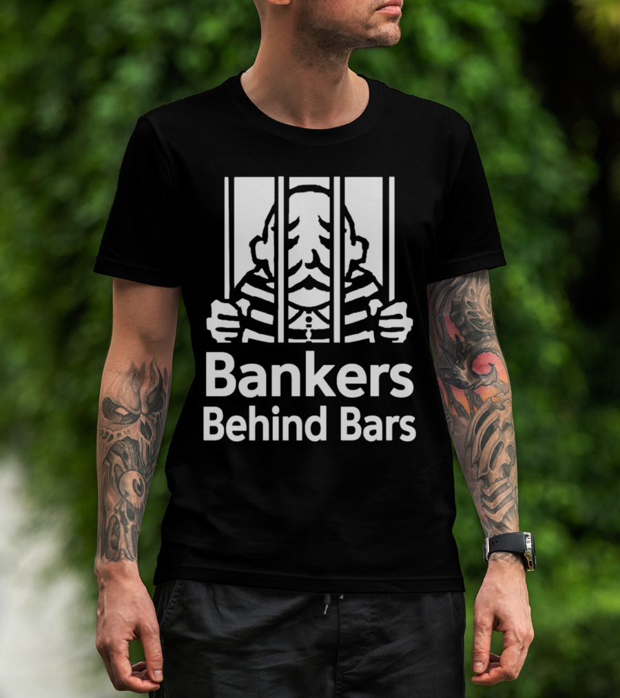 Bankers Behind Bars Bad For America Shitibank We're Felons Crooks T-Shirt
