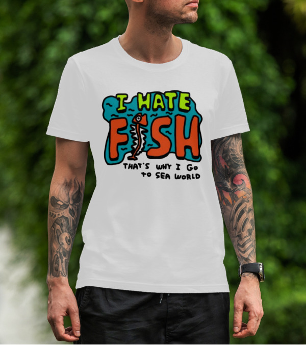 I Hate Fish Sea World Zoebread T-Shirt