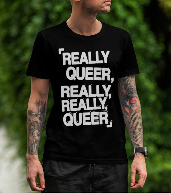 Really Queer, Really, Really, Queer T-Shirt