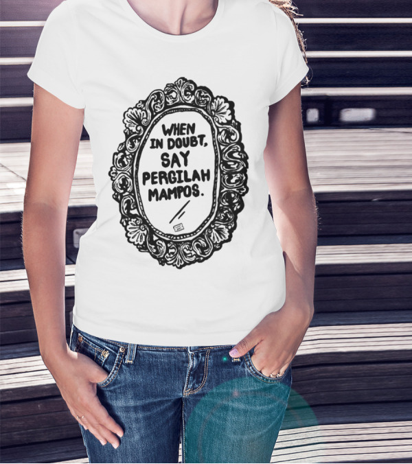 Izzatisuza When In Doubt Say Pergilah Mampos Mirror Frame T-Shirt