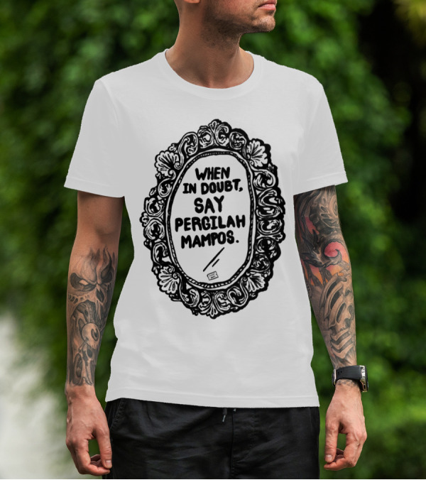 Izzatisuza When In Doubt Say Pergilah Mampos Mirror Frame T-Shirt
