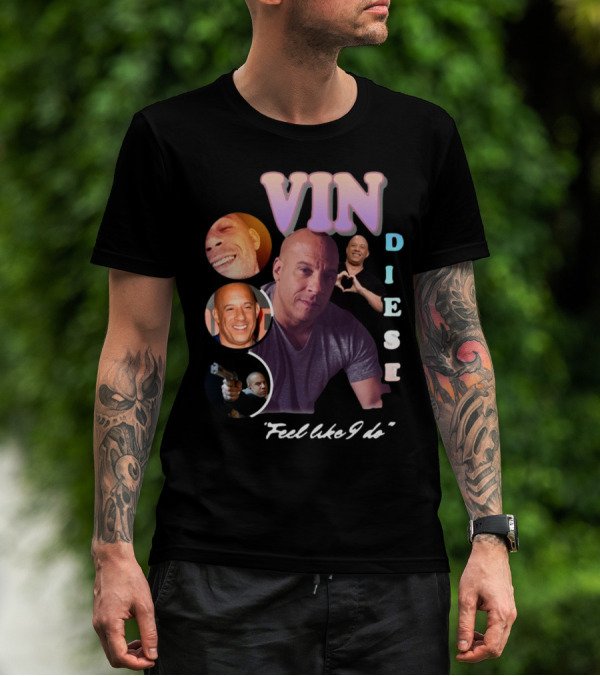Vin Diesel Feel Like I Do Compilation T-Shirt