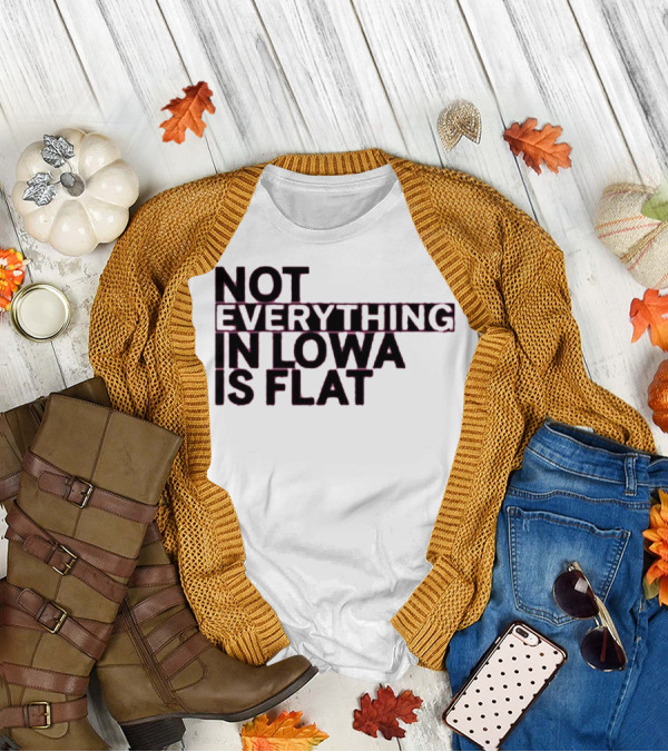 Not Everything In Iowa Is Flat T-Shirt