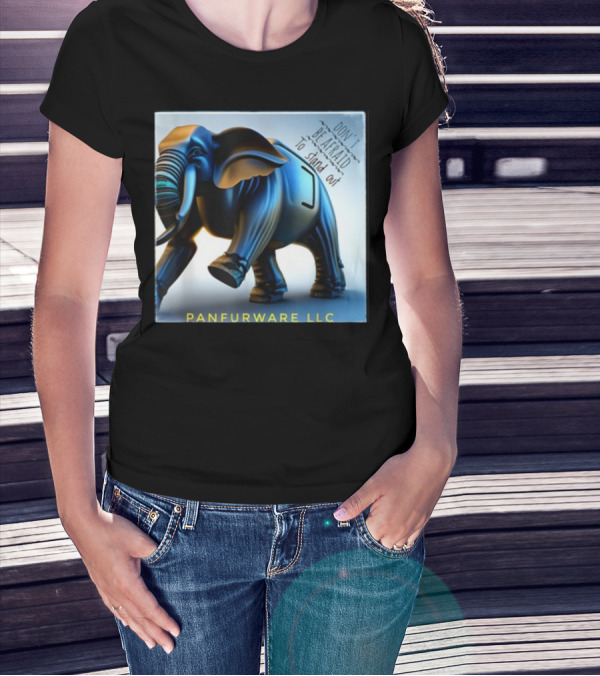 Don't Be Afraid To Stand Out Be The Elephant Panfurware LLC T-Shirt