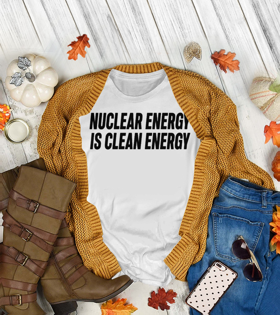 Nuclear Energy Is Clean Energy Environmental T-Shirt