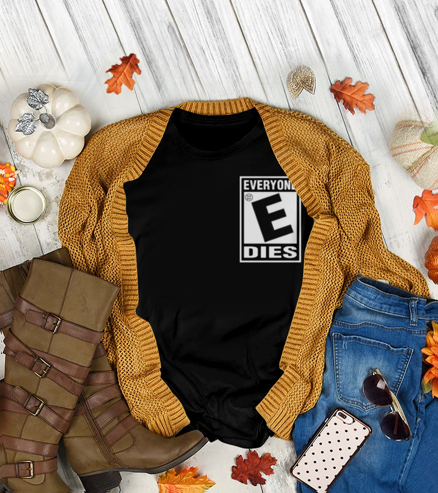 Everyone E Dies E Rating T-Shirt