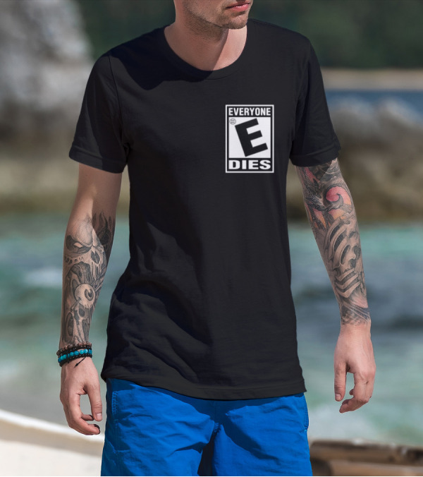 Everyone E Dies E Rating T-Shirt