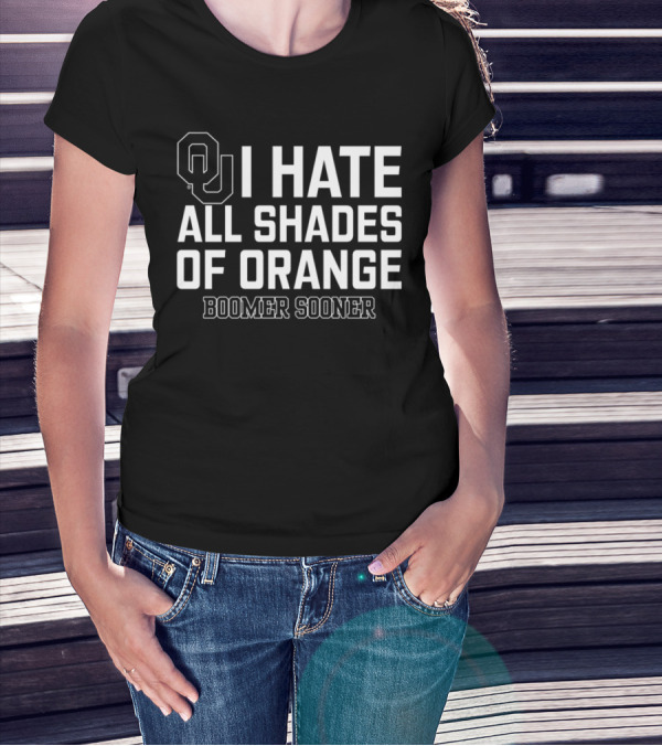 Oklahoma I Hate All Shades Of Orange Boomer Sooner T-Shirt