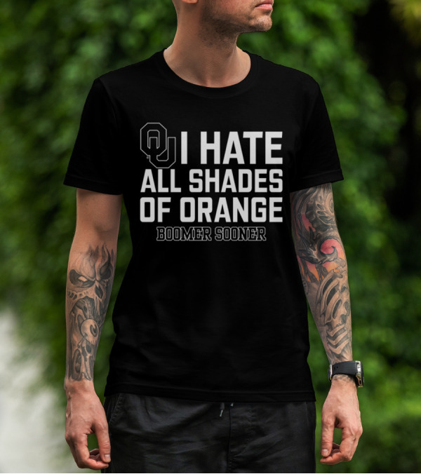 Oklahoma I Hate All Shades Of Orange Boomer Sooner T-Shirt