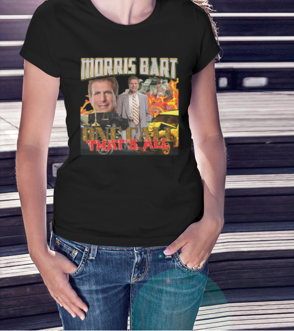 Morris Bart One Call That’s All Fiery Car Crash Dollars Lawyer T-Shirt