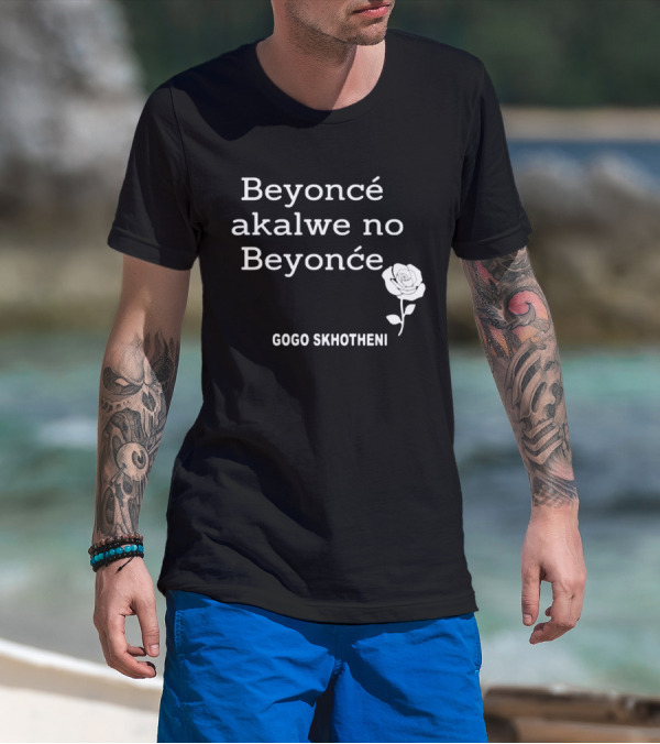 Beyoncé Akalwe No Beyoncé Gogo Skhotheni Rose T-Shirt