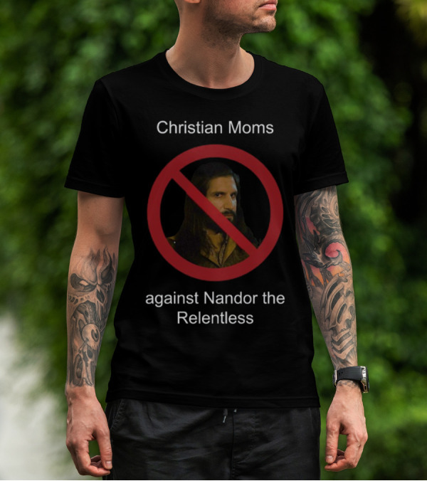 Christian Moms Against Nandor The Relentless Humor T-Shirt