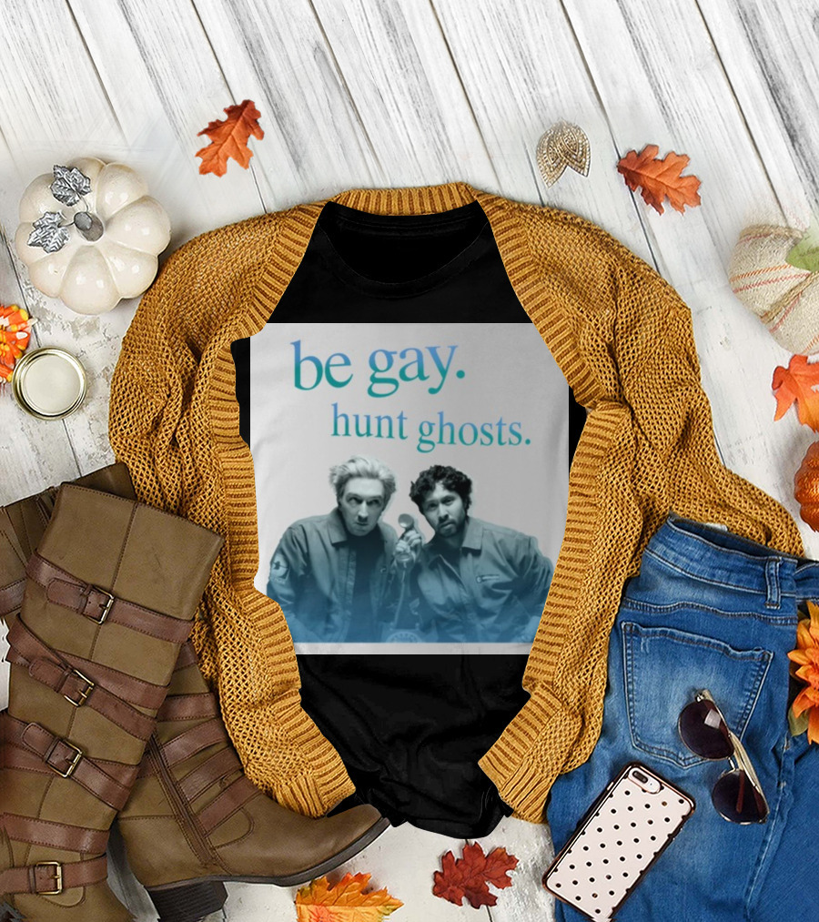 Be Gay Hunt Ghosts Paranormal Duo T-Shirt