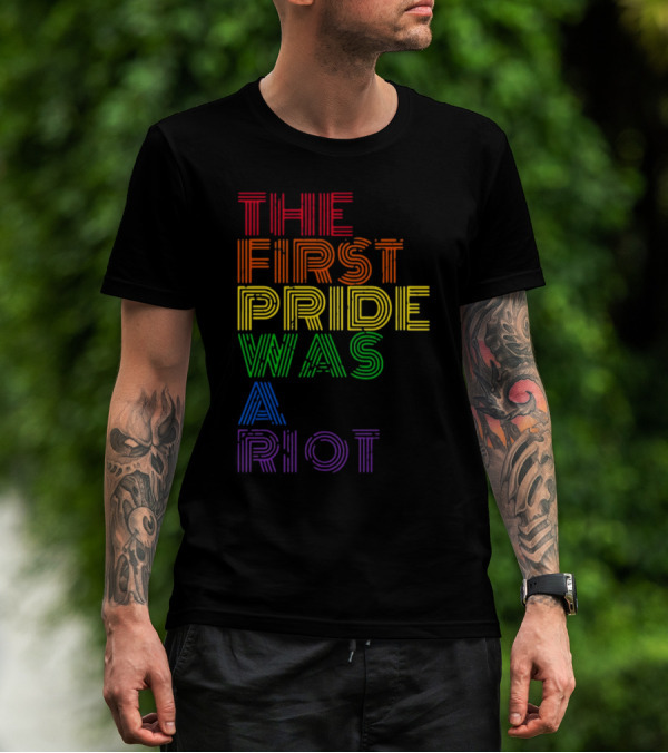 The First Pride Was A Riot Rainbow T-Shirt