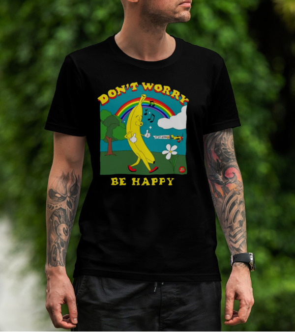 DON'T WORRY BE HAPPY IT GETS BETTER Banana Rainbow Music Notes Flower T-Shirt