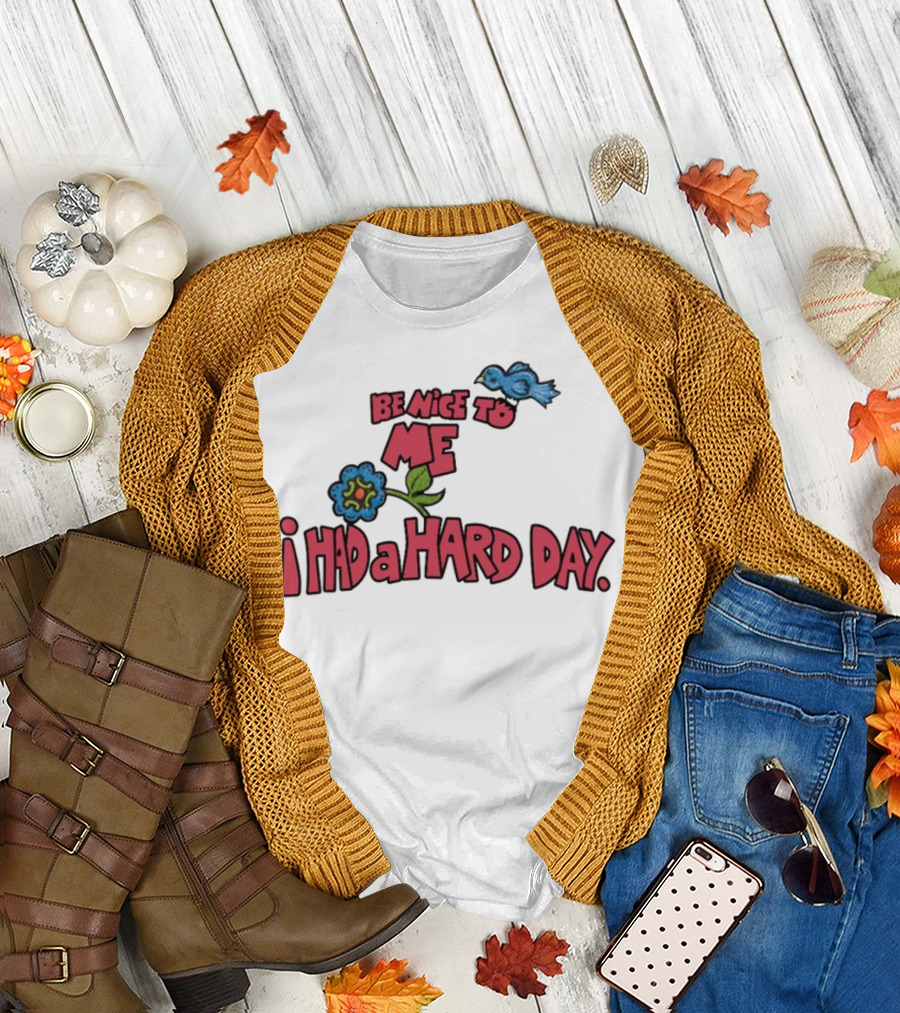 Be Nice To Me I Had A Hard Day Flower Bird T-Shirt