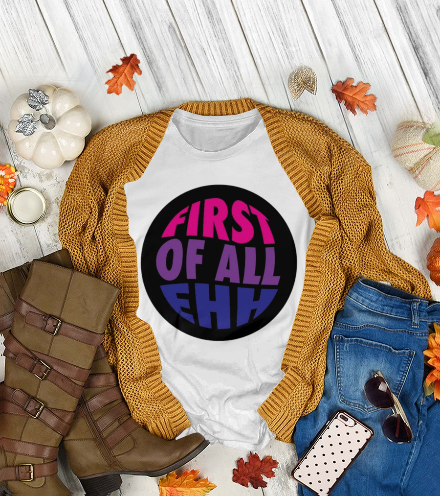 First Of All Ehh Gradient T-Shirt