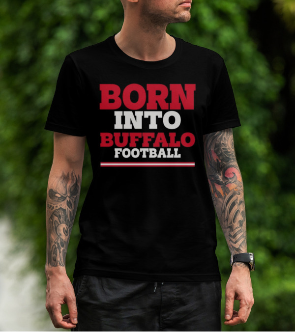 Store716 Born Into Buffalo Football Enthusiast Experience T-Shirt