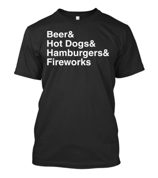 Beer Hot Dogs Hamburgers Fireworks T-Shirt