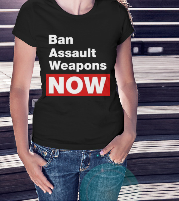 Ban Assault Weapons Now T-Shirt