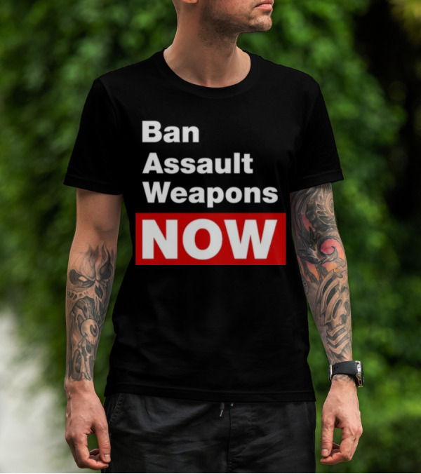 Ban Assault Weapons Now T-Shirt