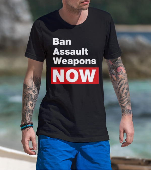 Ban Assault Weapons Now T-Shirt