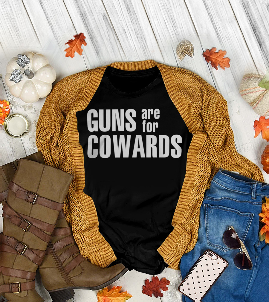 Guns Are For Cowards T-Shirt