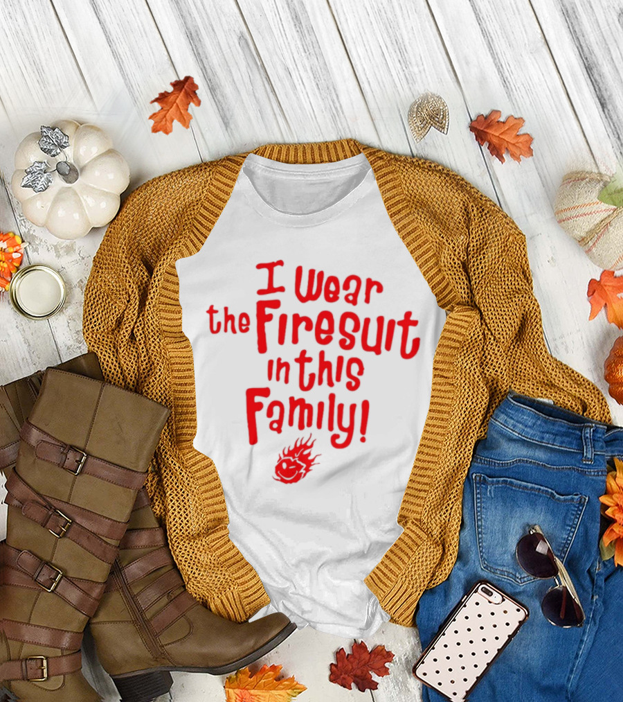 I Wear the Firesuit in This Family Fire Emoji T-Shirt