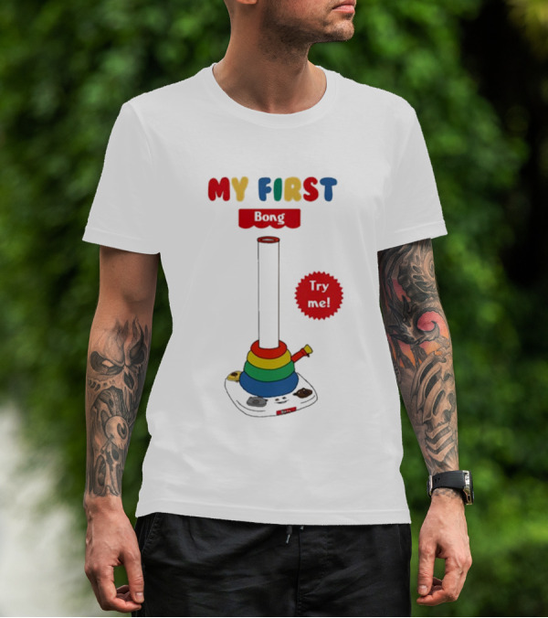 MY FIRST Bong Try Me T-Shirt