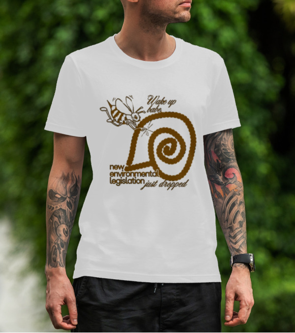 Wake Up Babe New Environmental Legislation Just Dropped Bee And Snail T-Shirt