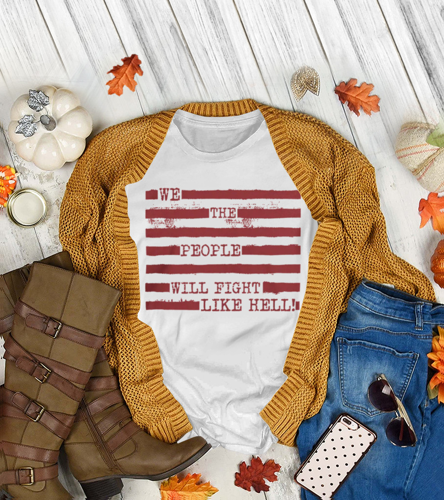 We The People Will Fight Like Hell Red Stripes T-Shirt