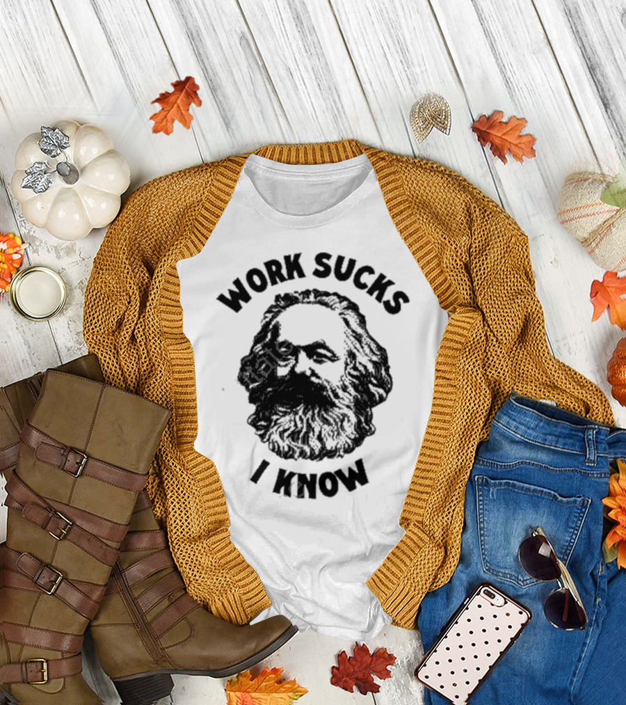 Work Sucks I Know Marx Head T-Shirt