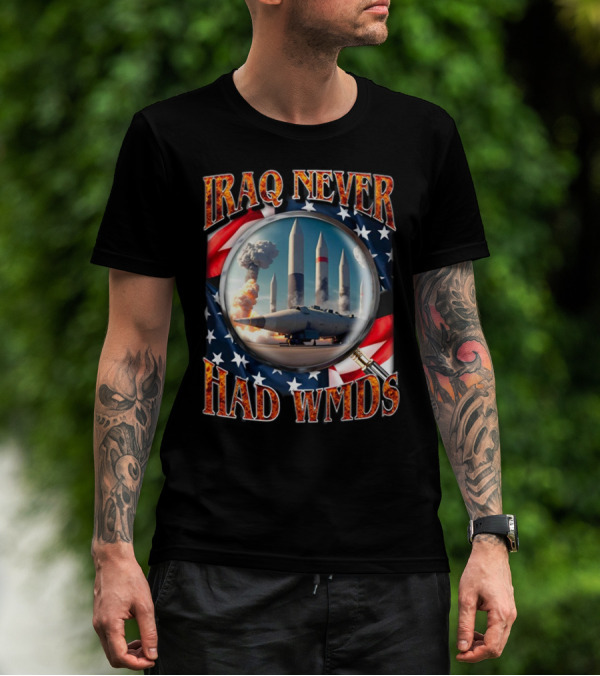 Iraq Never Had WMDs Shithead Steve American Flag Magnifying Glass Missiles T-Shirt