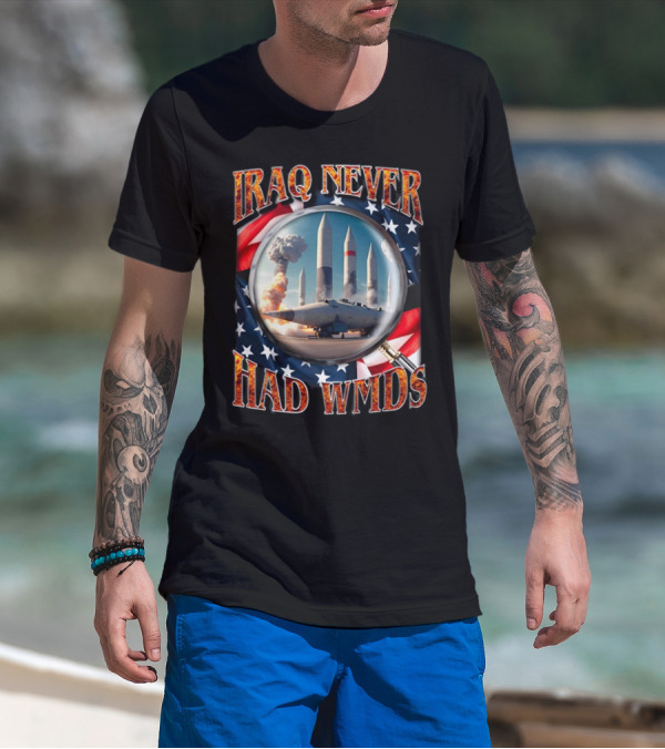 Iraq Never Had WMDs Shithead Steve American Flag Magnifying Glass Missiles T-Shirt