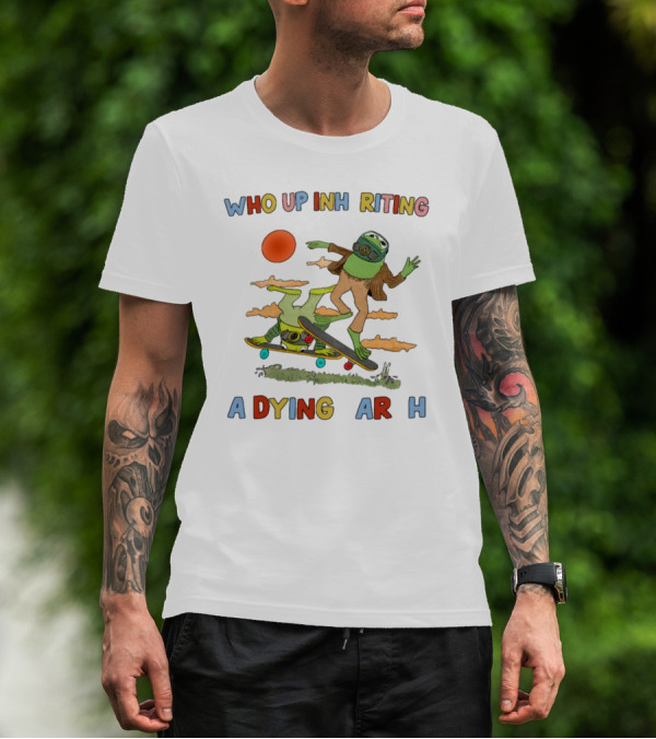 Who Up Inheriting A Dying Earth Alien Skateboarding T-Shirt