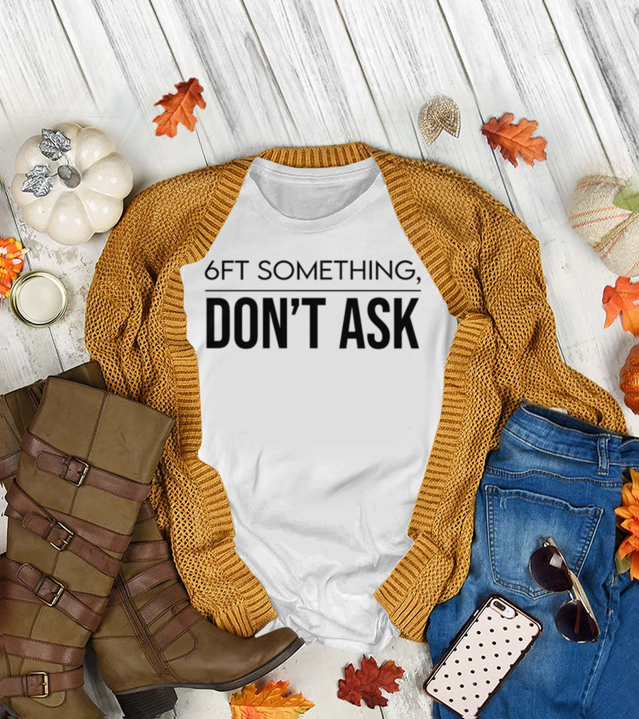 Kalani 6Ft Something Don't Ask T-Shirt