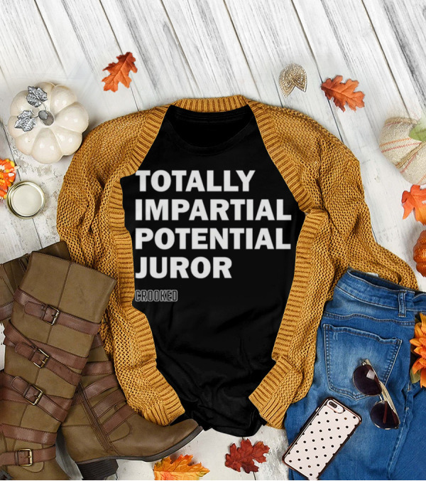 Totally Impartial Potential Juror Summed Up T-Shirt
