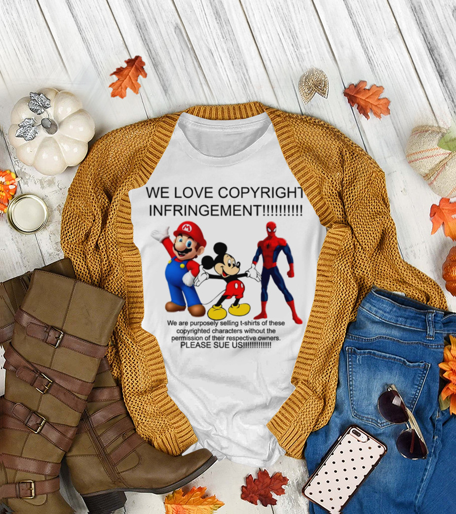 WE LOVE COPYRIGHT INFRINGEMENT MARIO MICKEY SPIDERMAN PLEASE SUE US T-Shirt