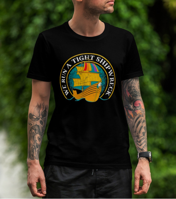 We Run A Tight Shipwreck Samba Schutte Colorful Ship T-Shirt