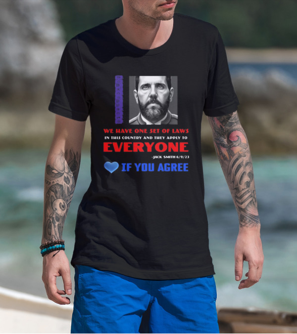 Lepapillonblu2 Donkconnects Jack Smith Quote We Have One Set Of Laws In This Country Apply To Everyone 6/9/23 If You Agree T-Shirt