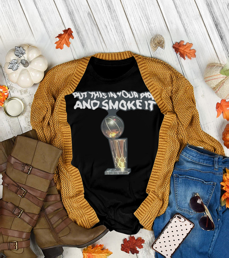 Put This In Your Pipe And Smoke It Basketball Championship Trophy T-Shirt