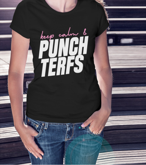 Keep Calm And Punch Terfs T-Shirt