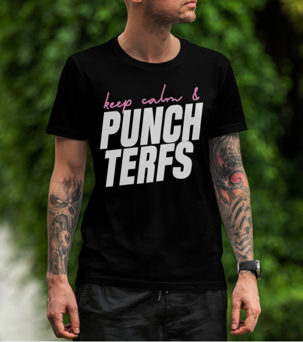 Keep Calm And Punch Terfs T-Shirt