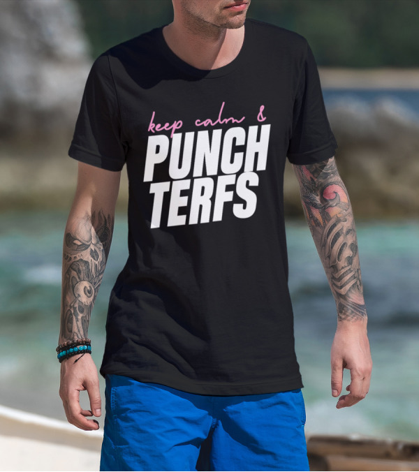 Keep Calm And Punch Terfs T-Shirt