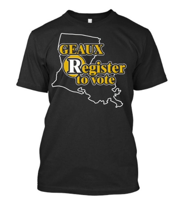 Geaux Register To Vote Louisiana Map T-Shirt