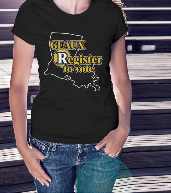 Geaux Register To Vote Louisiana Map T-Shirt