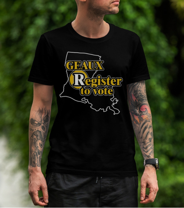 Geaux Register To Vote Louisiana Map T-Shirt