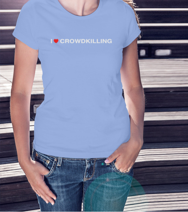 I Heart Crowdkilling T-Shirt
